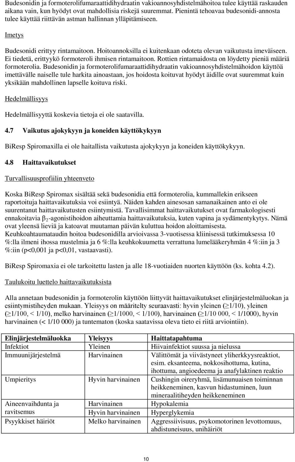 Hoitoannoksilla ei kuitenkaan odoteta olevan vaikutusta imeväiseen. Ei tiedetä, erittyykö formoteroli ihmisen rintamaitoon. Rottien rintamaidosta on löydetty pieniä määriä formoterolia.