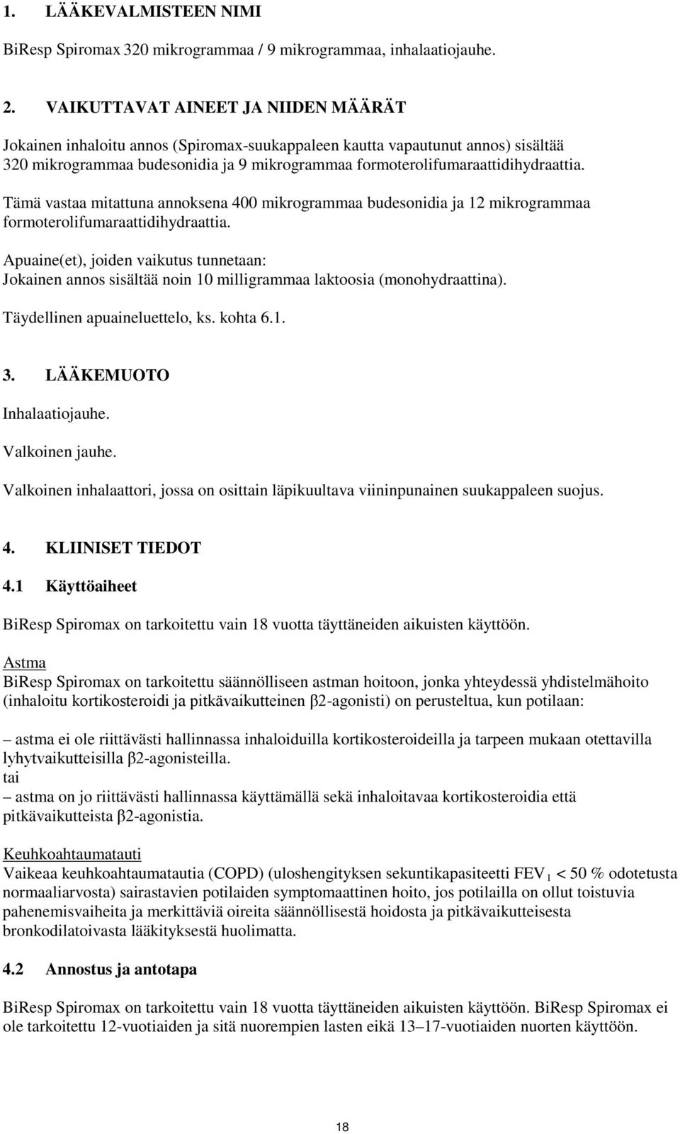 Tämä vastaa mitattuna annoksena 400 mikrogrammaa budesonidia ja 12 mikrogrammaa formoterolifumaraattidihydraattia.