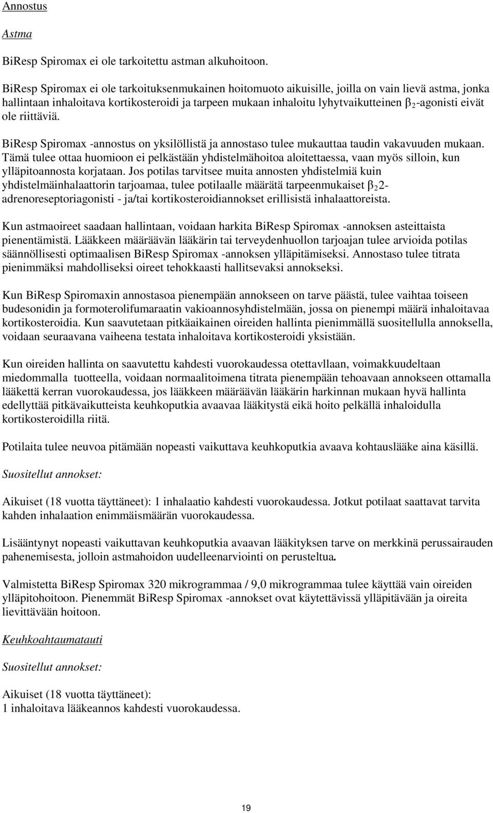 eivät ole riittäviä. BiResp Spiromax -annostus on yksilöllistä ja annostaso tulee mukauttaa taudin vakavuuden mukaan.