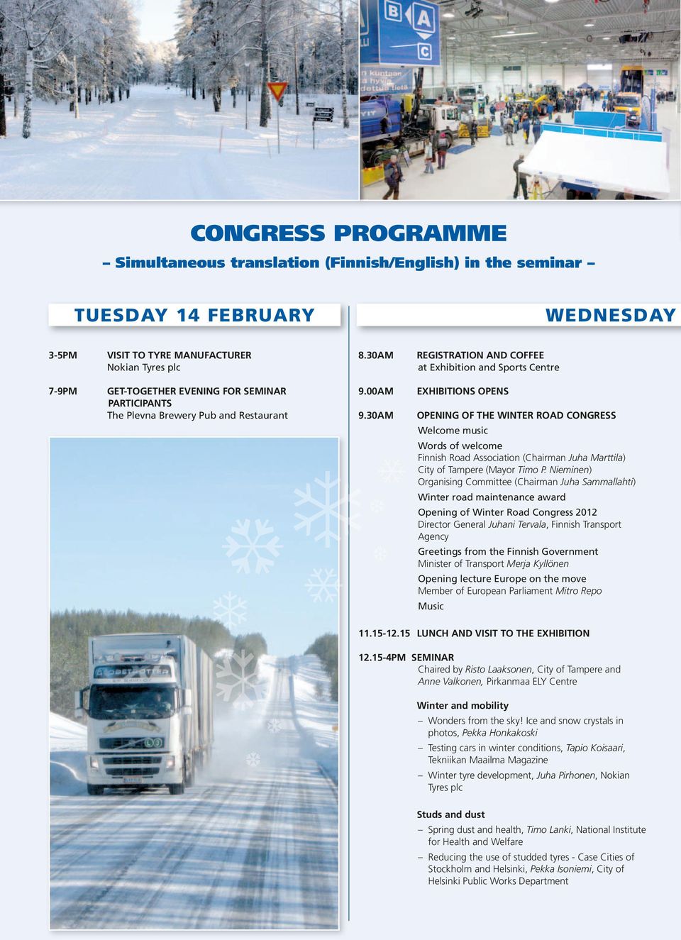 30AM EXHIBITIONS OPENS OPENING OF THE WINTER ROAD CONGRESS Welcome music Words of welcome Finnish Road Association (Chairman Juha Marttila) City of Tampere (Mayor Timo P.