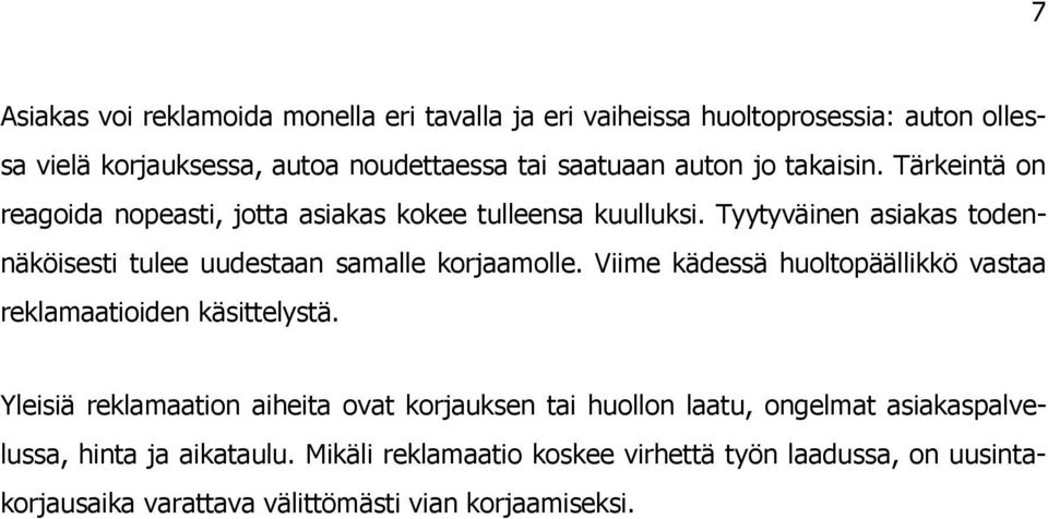 Tyytyväinen asiakas todennäköisesti tulee uudestaan samalle korjaamolle. Viime kädessä huoltopäällikkö vastaa reklamaatioiden käsittelystä.