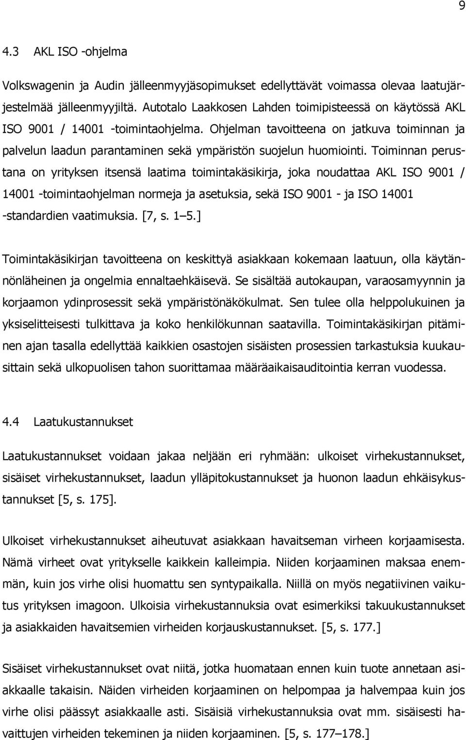Ohjelman tavoitteena on jatkuva toiminnan ja palvelun laadun parantaminen sekä ympäristön suojelun huomiointi.