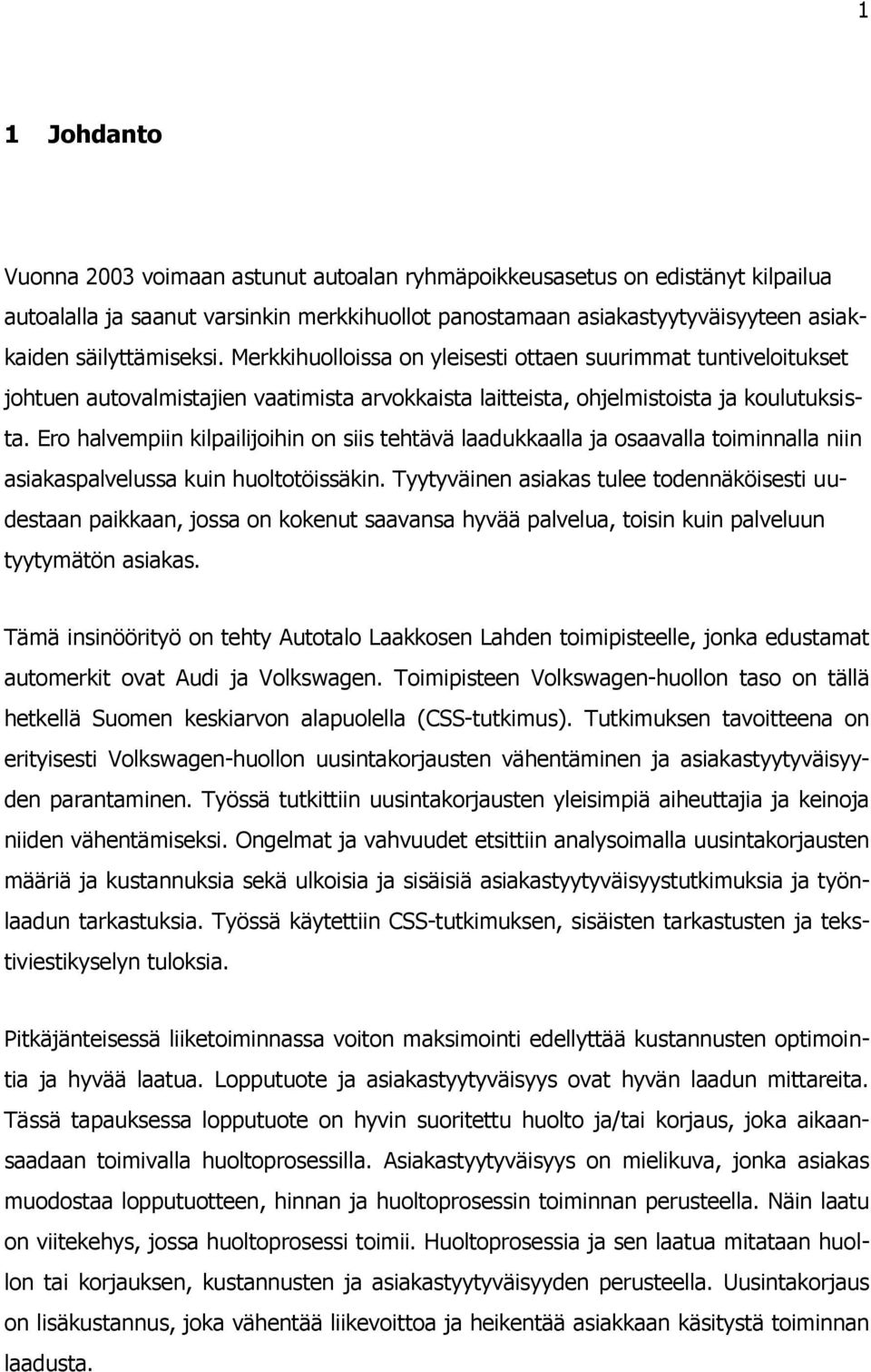 Ero halvempiin kilpailijoihin on siis tehtävä laadukkaalla ja osaavalla toiminnalla niin asiakaspalvelussa kuin huoltotöissäkin.