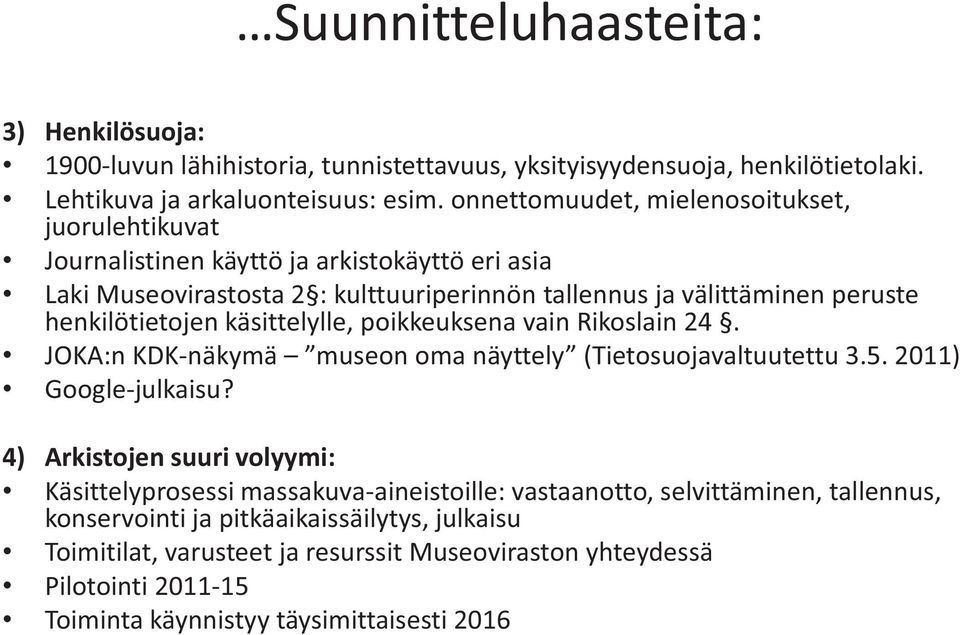 henkilötietojen käsittelylle, poikkeuksena vain Rikoslain 24. JOKA:n KDK-näkymä museon oma näyttely (Tietosuojavaltuutettu 3.5. 2011) Google-julkaisu?