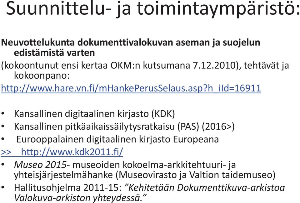 h_iid=16911 Kansallinen digitaalinen kirjasto (KDK) Kansallinen pitkäaikaissäilytysratkaisu (PAS) (2016>) Eurooppalainen digitaalinen kirjasto