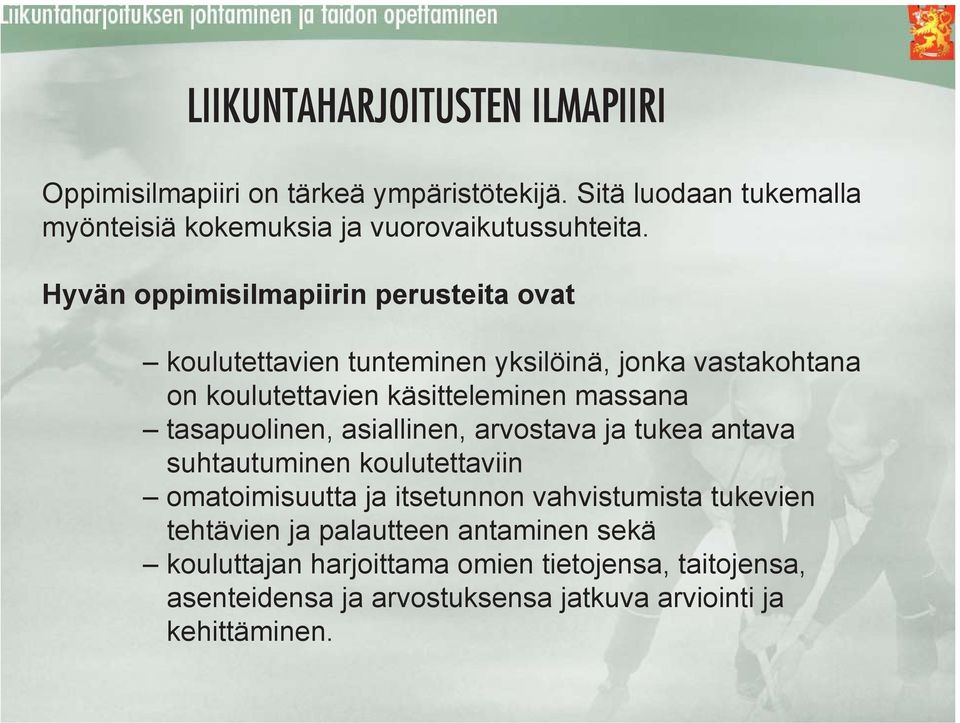 Hyvän oppimisilmapiirin perusteita ovat koulutettavien tunteminen yksilöinä, jonka vastakohtana on koulutettavien käsitteleminen massana