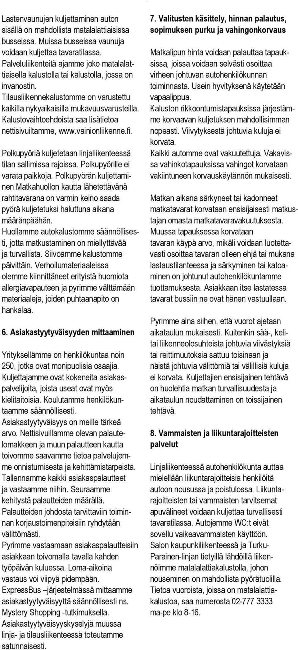 Kalustovaihtoehdoista saa lisätietoa nettisivuiltamme, www.vainionliikenne.fi. 7.