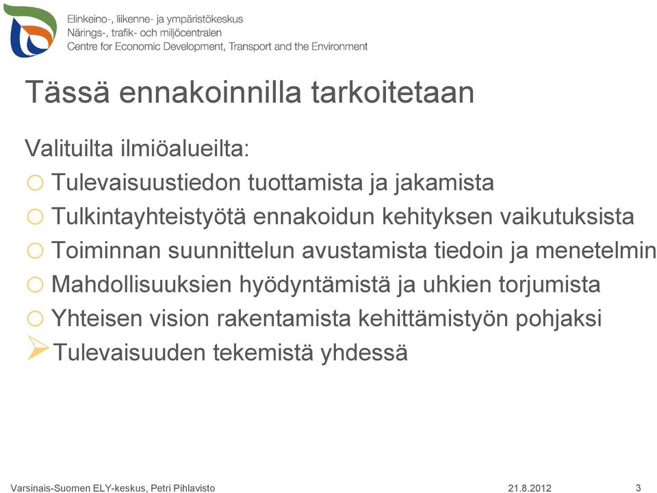 ja menetelmin o Mahdollisuuksien hyödyntämistä ja uhkien torjumista o Yhteisen vision rakentamista