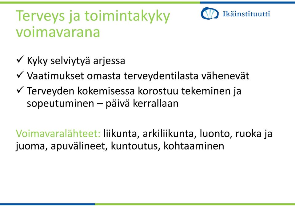 korostuu tekeminen ja sopeutuminen päivä kerrallaan Voimavaralähteet: