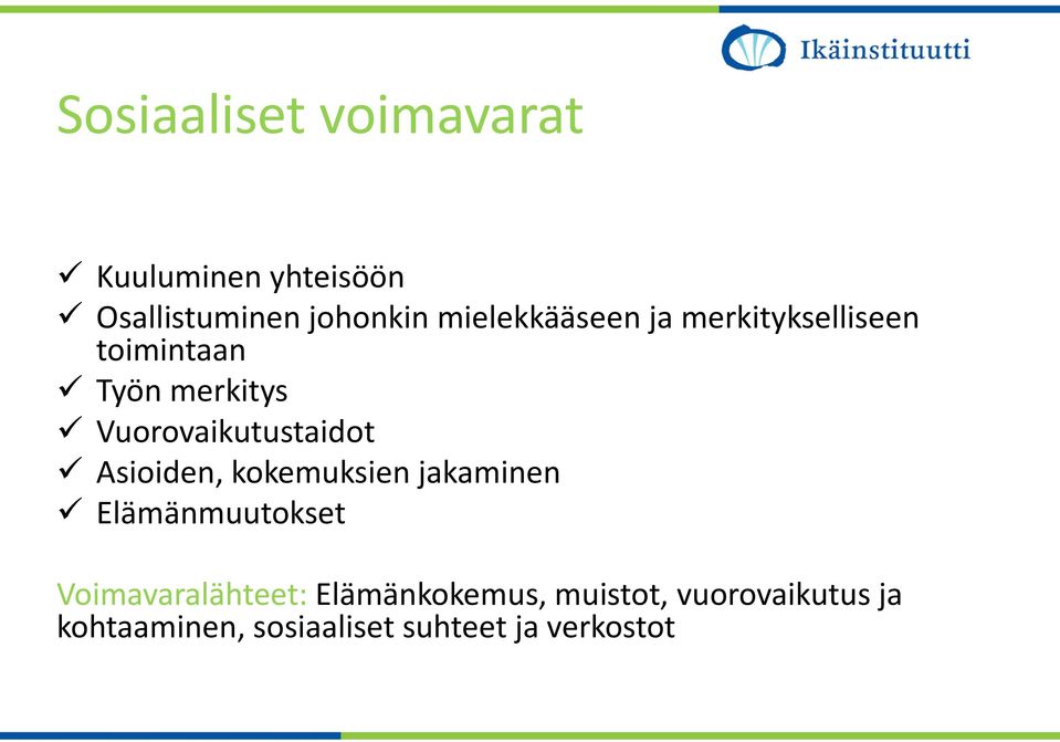 Vuorovaikutustaidot Asioiden, kokemuksien jakaminen Elämänmuutokset