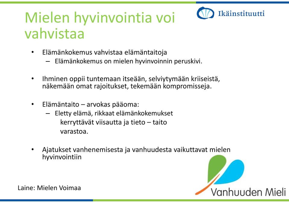 Ihminen oppii tuntemaan itseään, selviytymään kriiseistä, näkemään omat rajoitukset, tekemään kompromisseja.