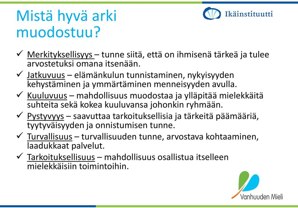 Kuuluvuus mahdollisuus muodostaa ja ylläpitää mielekkäitä suhteita sekä kokea kuuluvansa johonkin ryhmään.