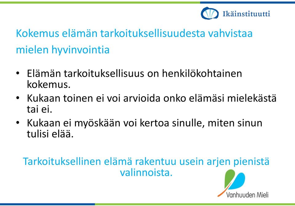 Kukaan toinen ei voi arvioida onko elämäsi mielekästä tai ei.