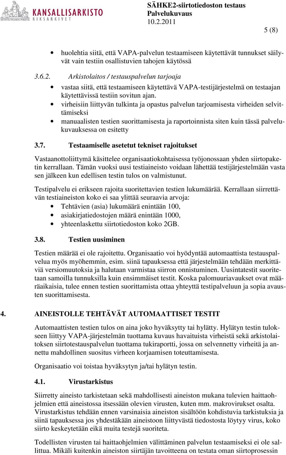 virheisiin liittyvän tulkinta ja opastus palvelun tarjoamisesta virheiden selvittämiseksi manuaalisten testien suorittamisesta ja raportoinnista siten kuin tässä palvelukuvauksessa on esitetty 3.