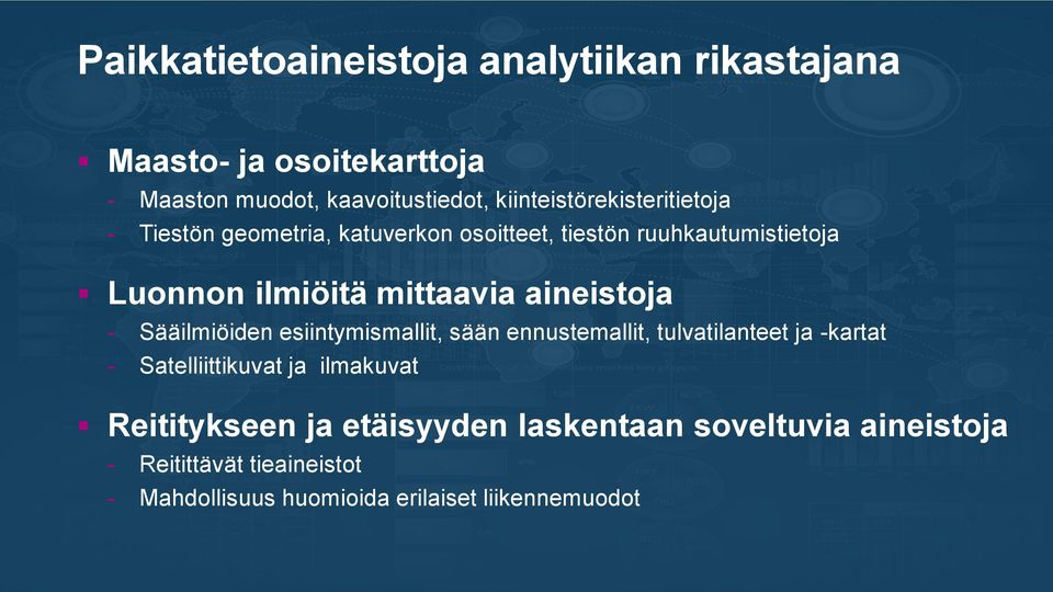 mittaavia aineistoja - Sääilmiöiden esiintymismallit, sään ennustemallit, tulvatilanteet ja -kartat - Satelliittikuvat ja