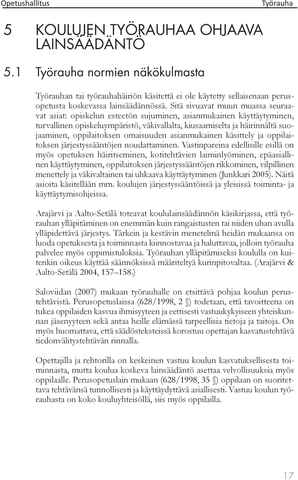 oppilaitoksen omaisuuden asianmukainen käsittely ja oppilaitoksen järjestyssääntöjen noudattaminen.