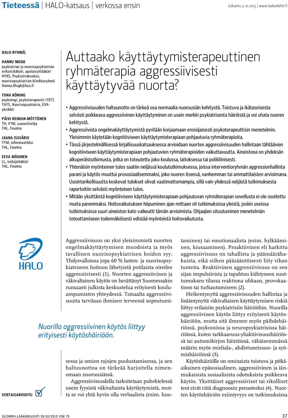 fi Tiina Röning psykologi, psykoterapeutti (YET) TAYS, Nuorisopsykiatria, EVAyksikkö Päivi Reiman-Möttönen TH, VTM, suunnittelija THL, Finohta Jaana Isojärvi YTM, informaatikko THL, Finohta Eeva