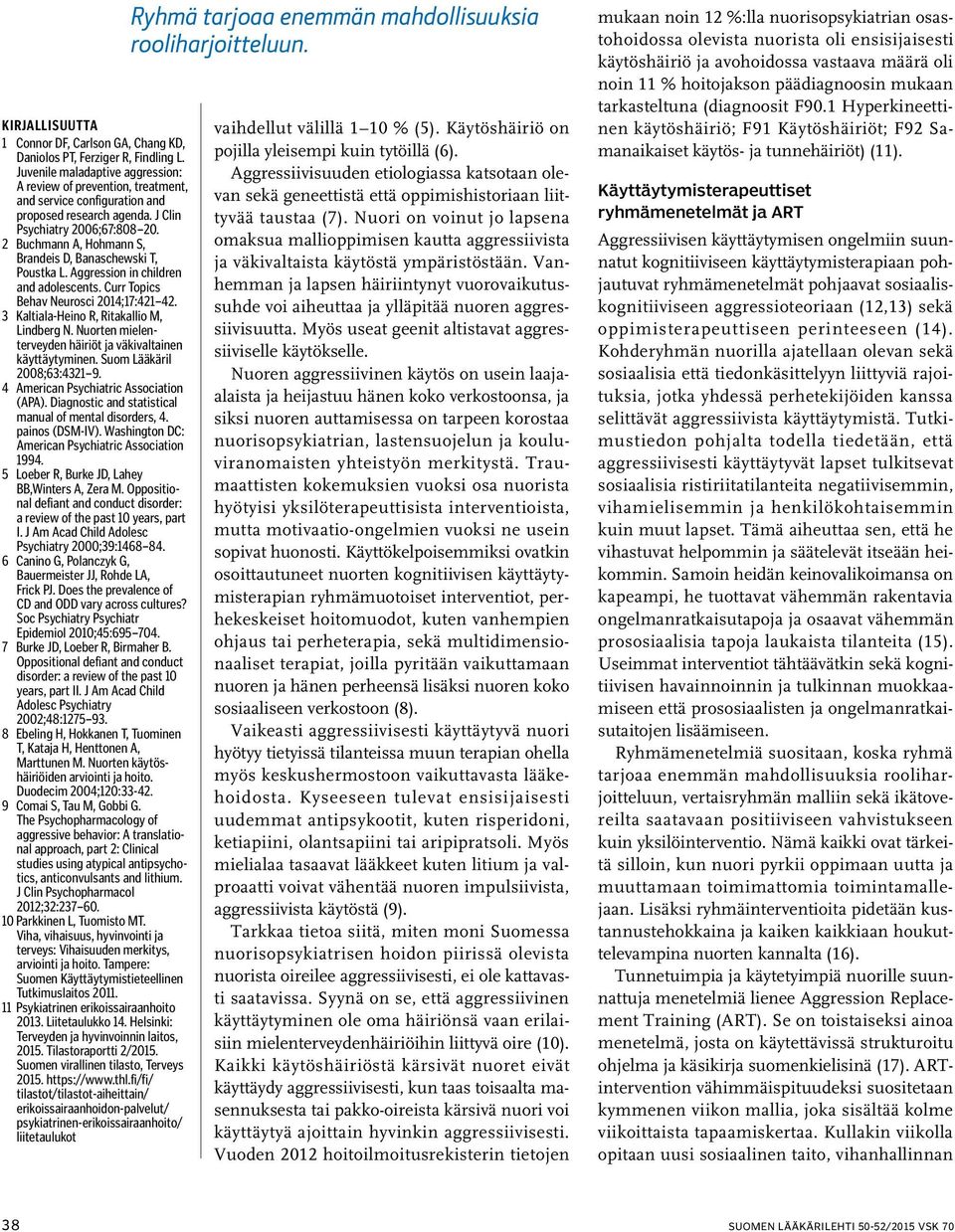 2 Buchmann A, Hohmann S, Brandeis D, Banaschewski T, Poustka L. Aggression in children and adolescents. Curr Topics Behav Neurosci 2014;17:421 42. 3 Kaltiala-Heino R, Ritakallio M, Lindberg N.