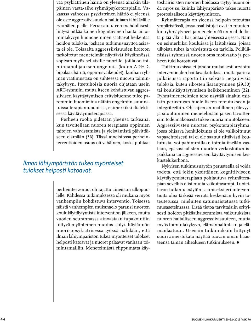 Perussairauteen mahdollisesti liittyvä pitkäaikainen kognitiivinen haitta tai toimintakyvyn huononeminen saattavat heikentää hoidon tuloksia, joskaan tutkimusnäyttöä asiasta ei ole.