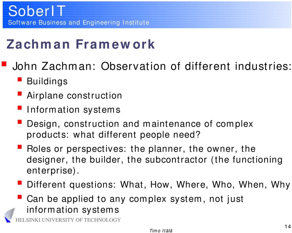 Roles or perspectives: the planner, the owner, the designer, the builder, the subcontractor (the functioning