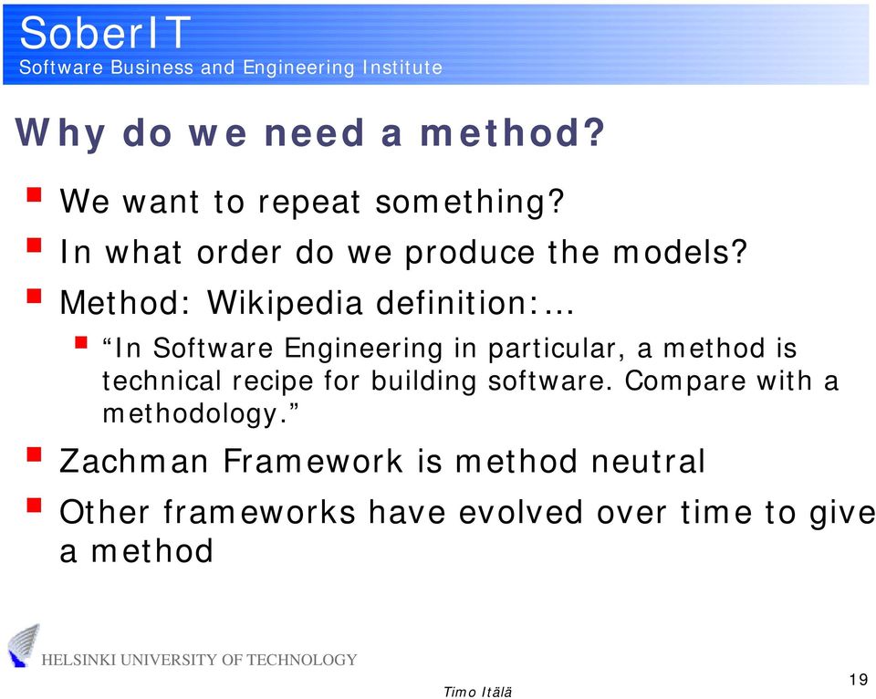 Method: Wikipedia definition: In Software Engineering in particular, a method is