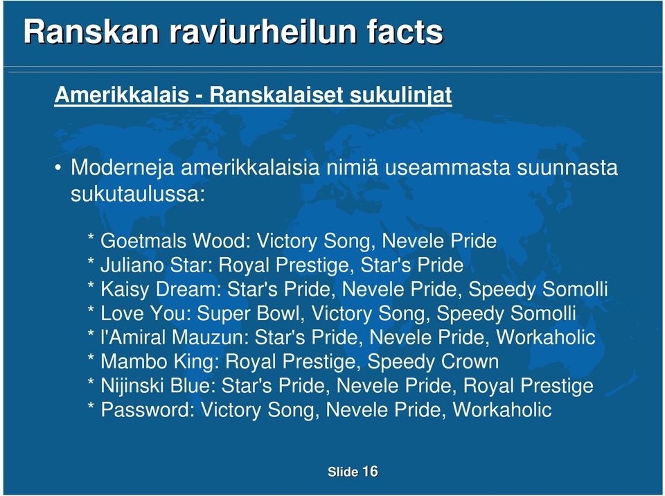 You: Super Bowl, Victory Song, Speedy Somolli * l'amiral Mauzun: Star's Pride, Nevele Pride, Workaholic * Mambo King: Royal