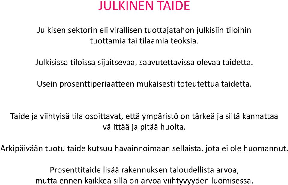 Taide ja viihtyisä tila osoittavat, että ympäristö on tärkeä ja siitä kannattaa välittää ja pitää huolta.