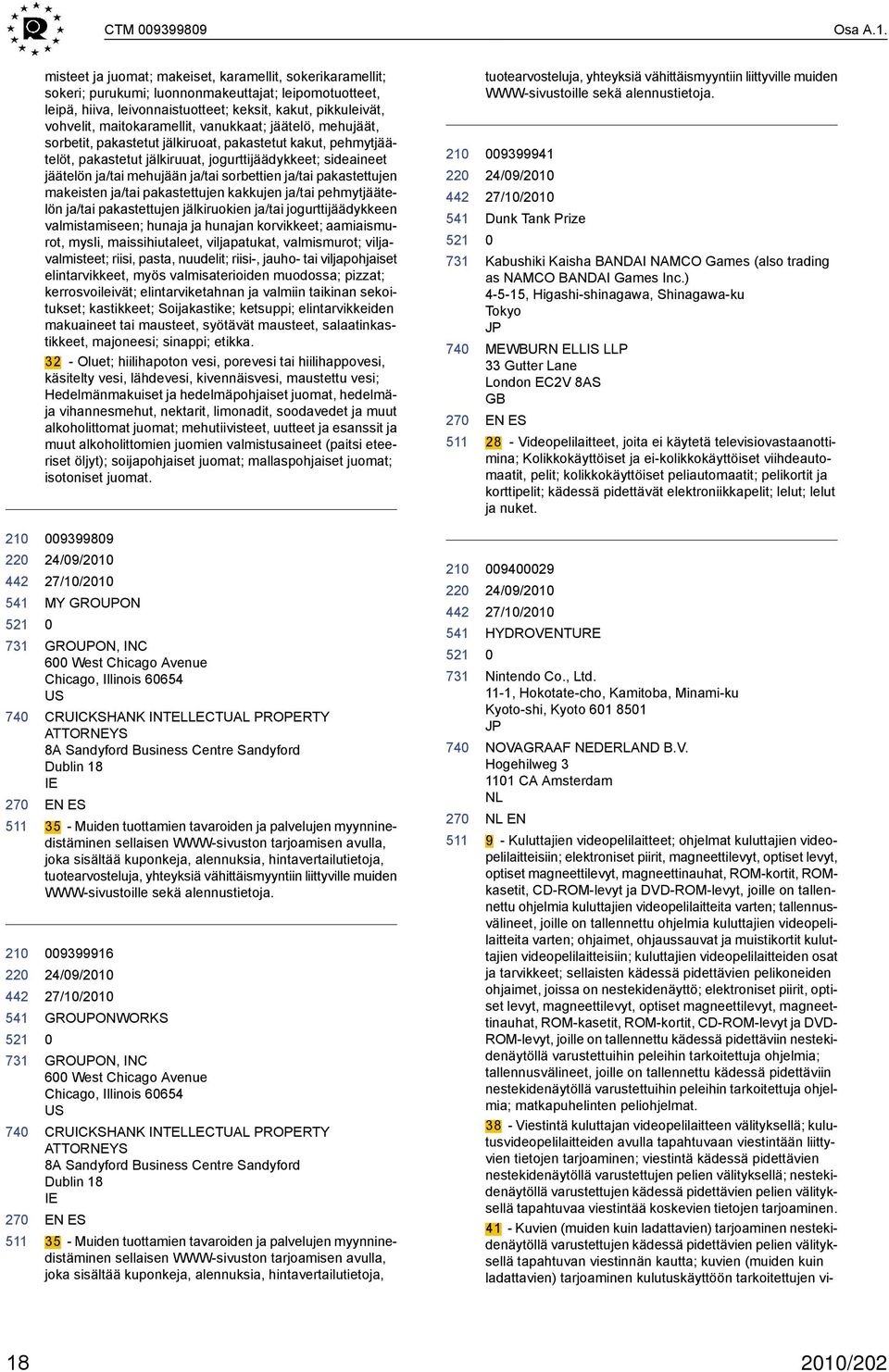 maitokaramellit, vanukkaat; jäätelö, mehujäät, sorbetit, pakastetut jälkiruoat, pakastetut kakut, pehmytjäätelöt, pakastetut jälkiruuat, jogurttijäädykkeet; sideaineet jäätelön ja/tai mehujään ja/tai