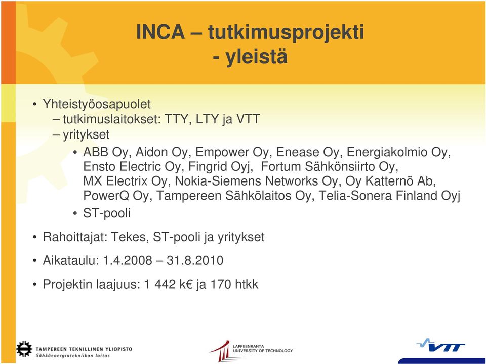 Oy, Nokia-Siemens Networks Oy, Oy Katternö Ab, PowerQ Oy, Tampereen Sähkölaitos Oy, Telia-Sonera Finland Oyj