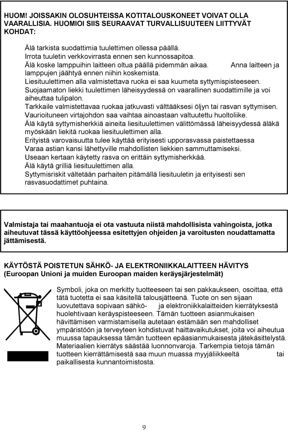 Liesituulettimen alla valmistettava ruoka ei saa kuumeta syttymispisteeseen. Suojaamaton liekki tuulettimen läheisyydessä on vaarallinen suodattimille ja voi aiheuttaa tulipalon.