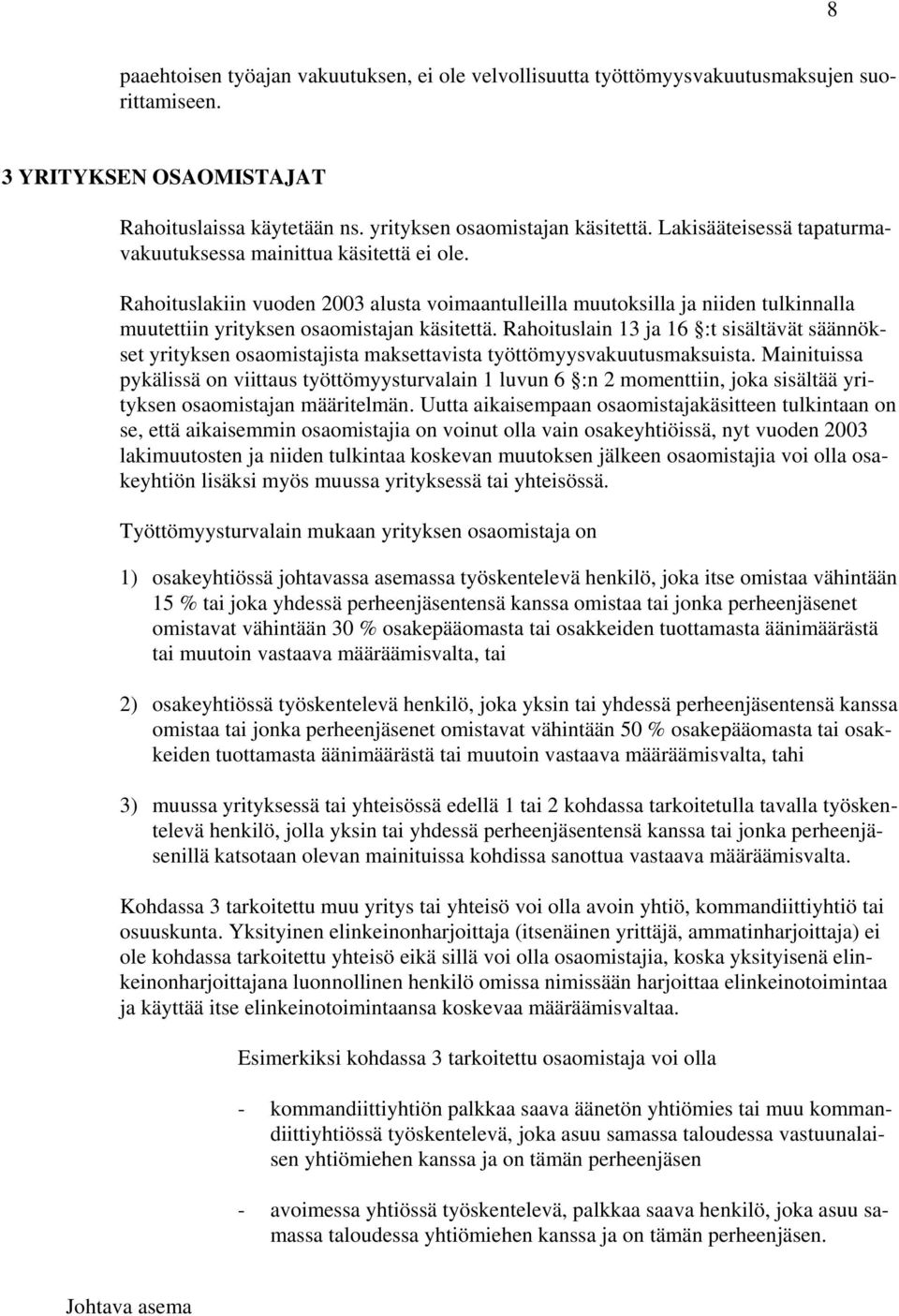 Rahoituslain 13 ja 16 :t sisältävät säännökset yrityksen osaomistajista maksettavista työttömyysvakuutusmaksuista.