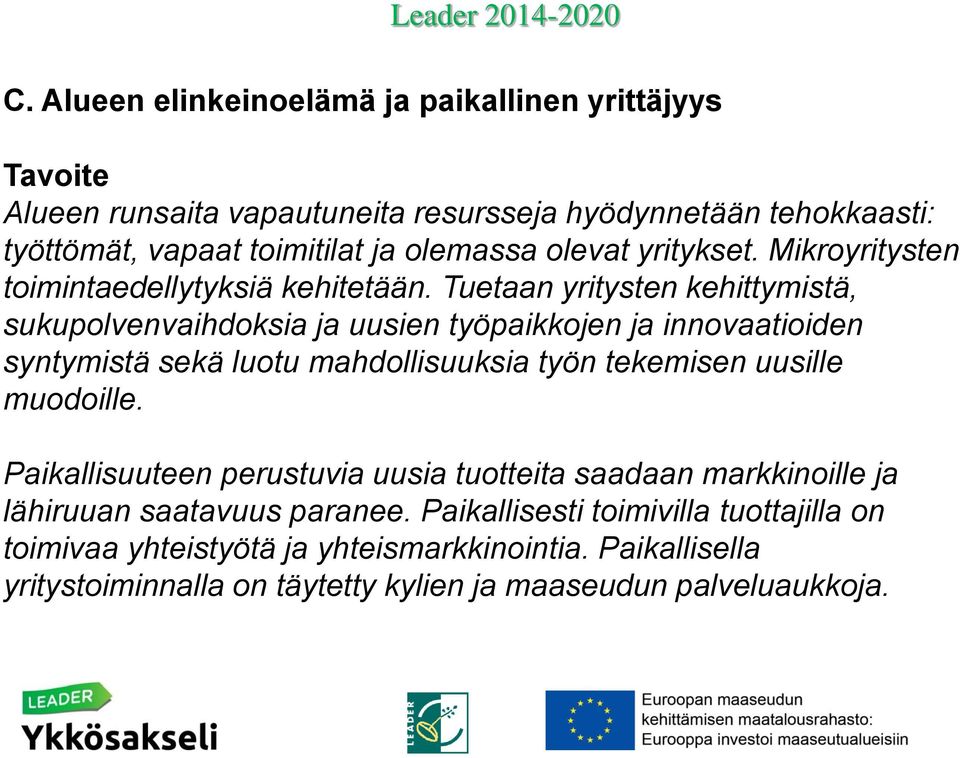 Tuetaan yritysten kehittymistä, sukupolvenvaihdoksia ja uusien työpaikkojen ja innovaatioiden syntymistä sekä luotu mahdollisuuksia työn tekemisen uusille muodoille.