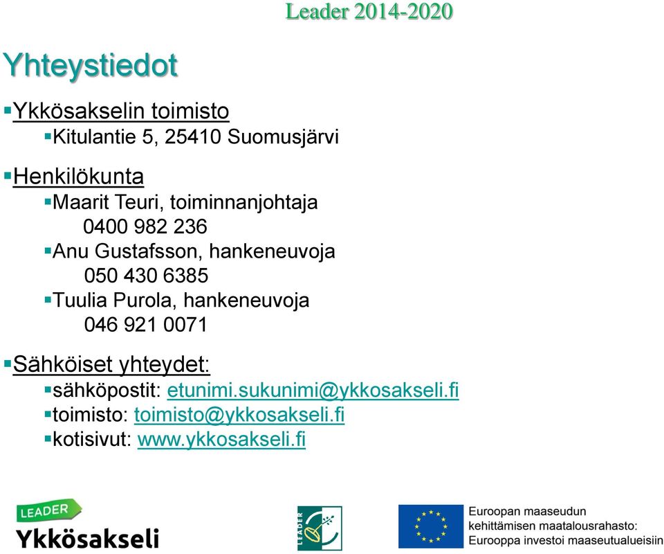 Purola, hankeneuvoja 046 921 0071 Leader 2014-2020 Sähköiset yhteydet: sähköpostit: