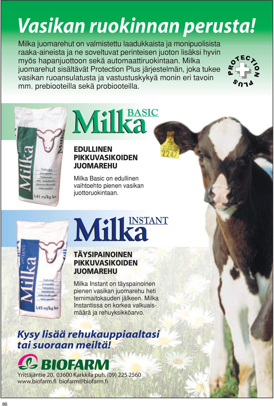 Milka BASIC EDULLINEN PIKKUVASIKOIDEN JUOMAREHU Milka Basic on edullinen vaihtoehto pienen vasikan juottoruokintaan.