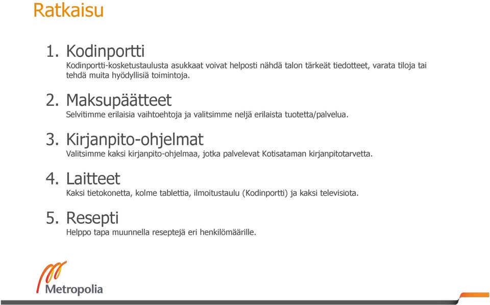 hyödyllisiä toimintoja. 2. Maksupäätteet Selvitimme erilaisia vaihtoehtoja ja valitsimme neljä erilaista tuotetta/palvelua. 3.