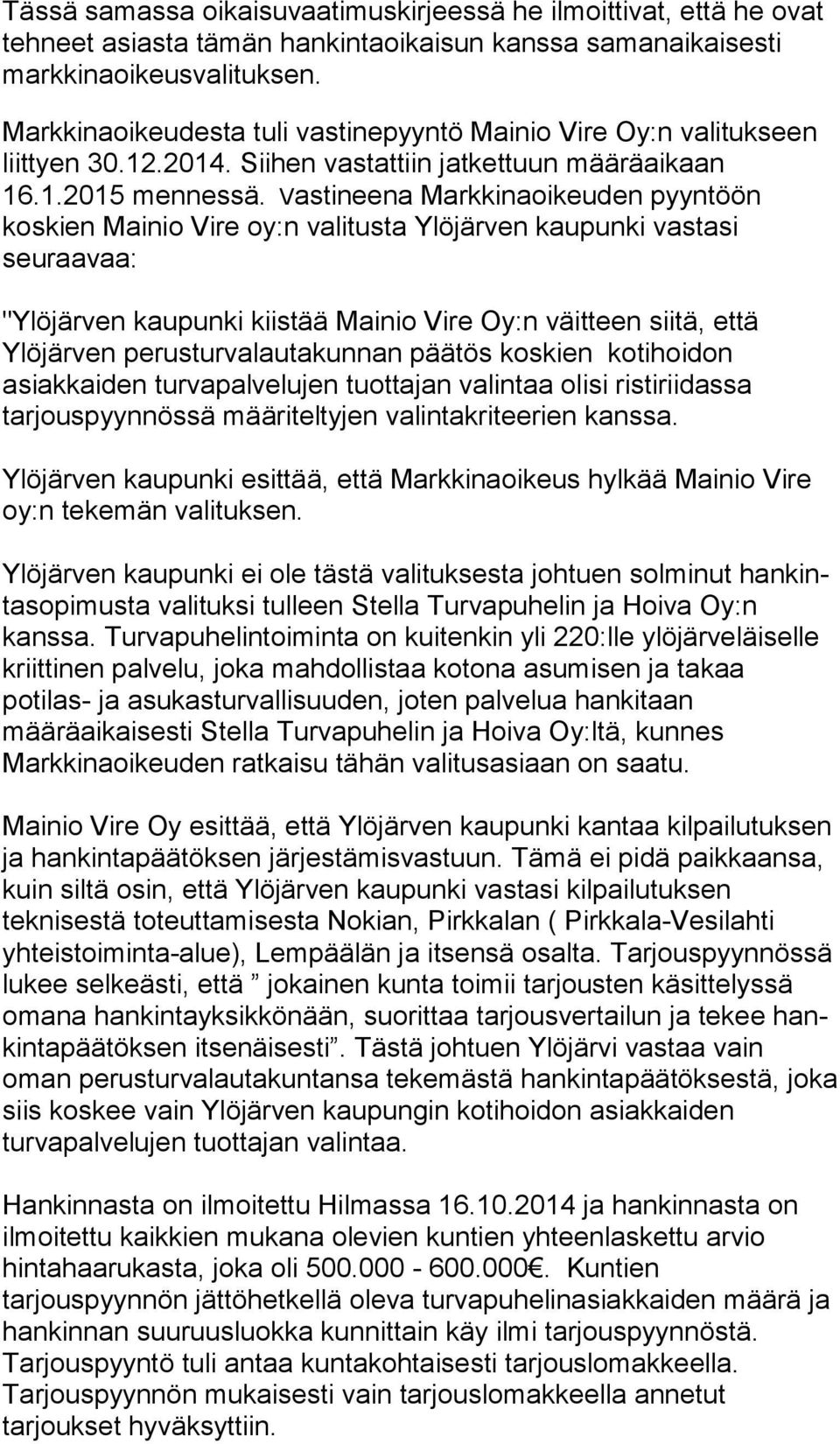 Vastineena Mark ki na oi keu den pyyntöön koskien Mainio Vire oy:n valitusta Ylöjärven kau pun ki vastasi seuraavaa: "Ylöjärven kaupunki kiistää Mainio Vire Oy:n väitteen siitä, et tä Ylöjärven