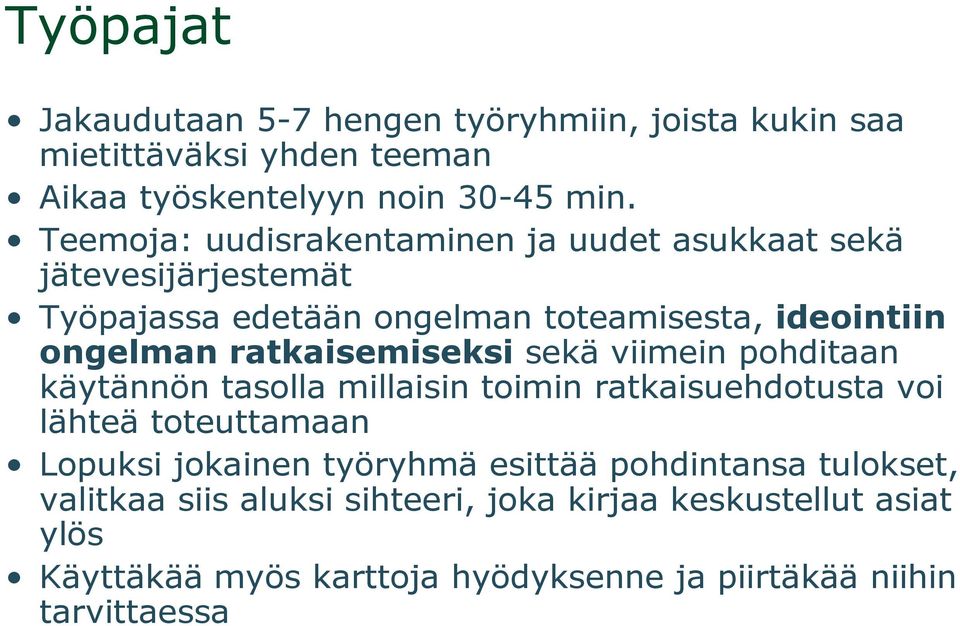 ratkaisemiseksi sekä viimein pohditaan käytännön tasolla millaisin toimin ratkaisuehdotusta voi lähteä toteuttamaan Lopuksi jokainen