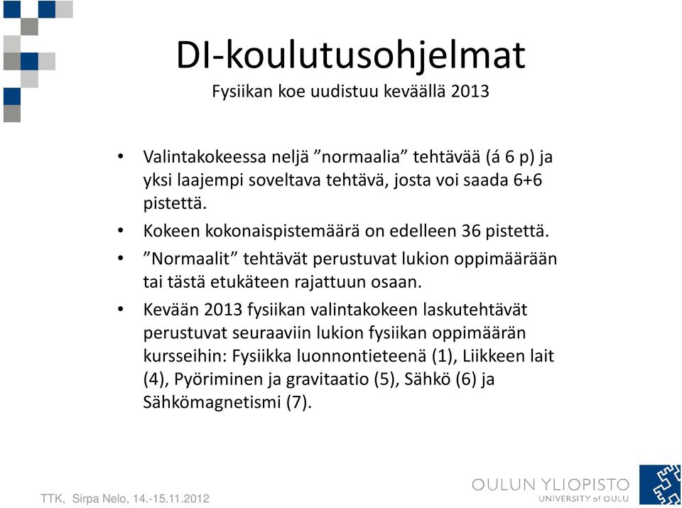 Normaalit tehtävät perustuvat lukion oppimäärään tai tästä etukäteen rajattuun osaan.