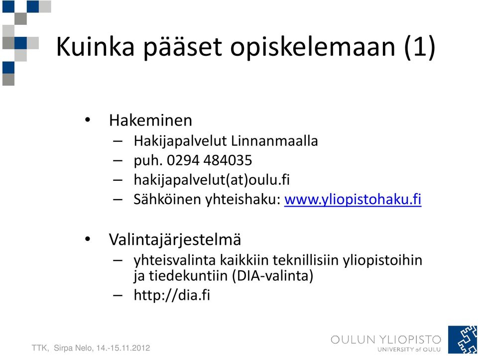 fi Sähköinen yhteishaku: www.yliopistohaku.