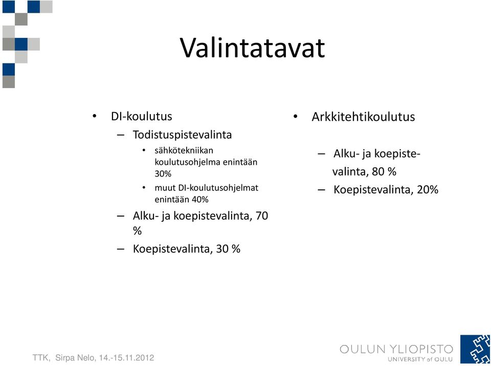 40% Alku ja koepistevalinta, 70 % Koepistevalinta, 30 %
