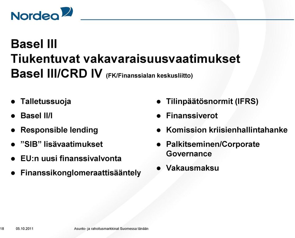 Finanssikonglomeraattisääntely Tilinpäätösnormit (IFRS) Finanssiverot Komission