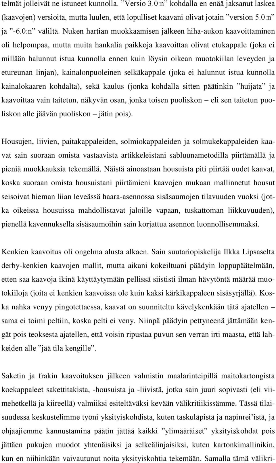 oikean muotokiilan leveyden ja etureunan linjan), kainalonpuoleinen selkäkappale (joka ei halunnut istua kunnolla kainalokaaren kohdalta), sekä kaulus (jonka kohdalla sitten päätinkin huijata ja