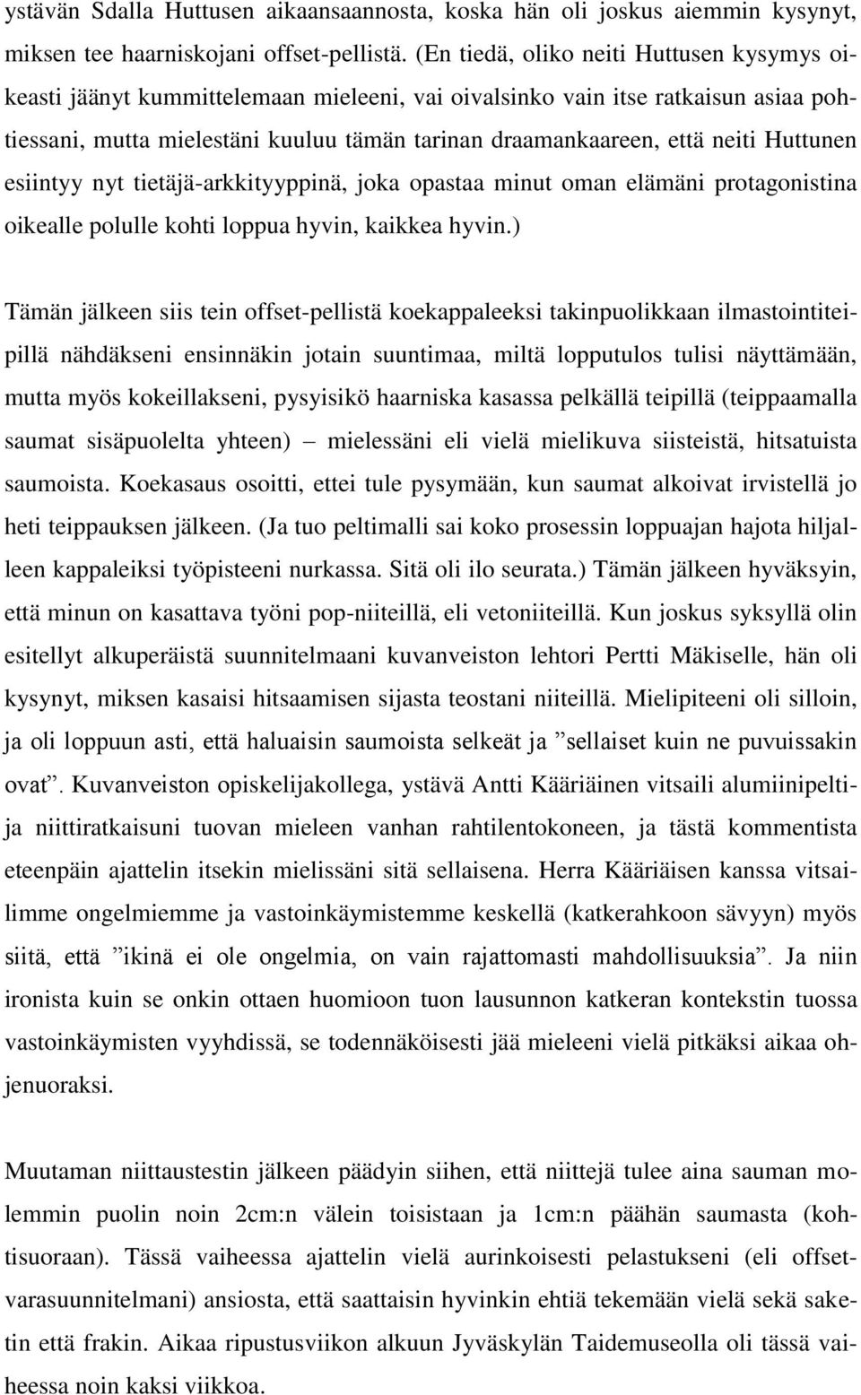 Huttunen esiintyy nyt tietäjä-arkkityyppinä, joka opastaa minut oman elämäni protagonistina oikealle polulle kohti loppua hyvin, kaikkea hyvin.