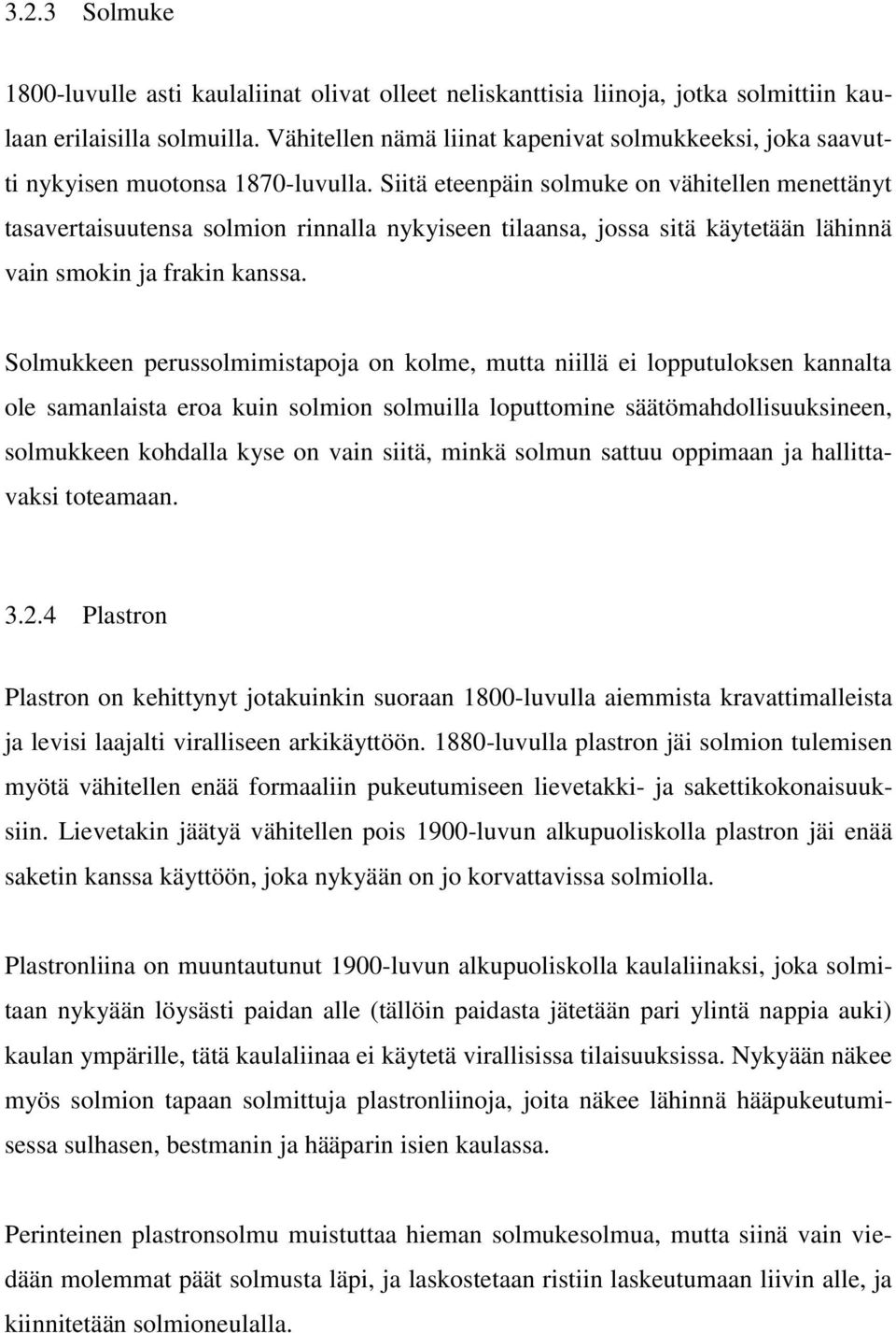 Siitä eteenpäin solmuke on vähitellen menettänyt tasavertaisuutensa solmion rinnalla nykyiseen tilaansa, jossa sitä käytetään lähinnä vain smokin ja frakin kanssa.