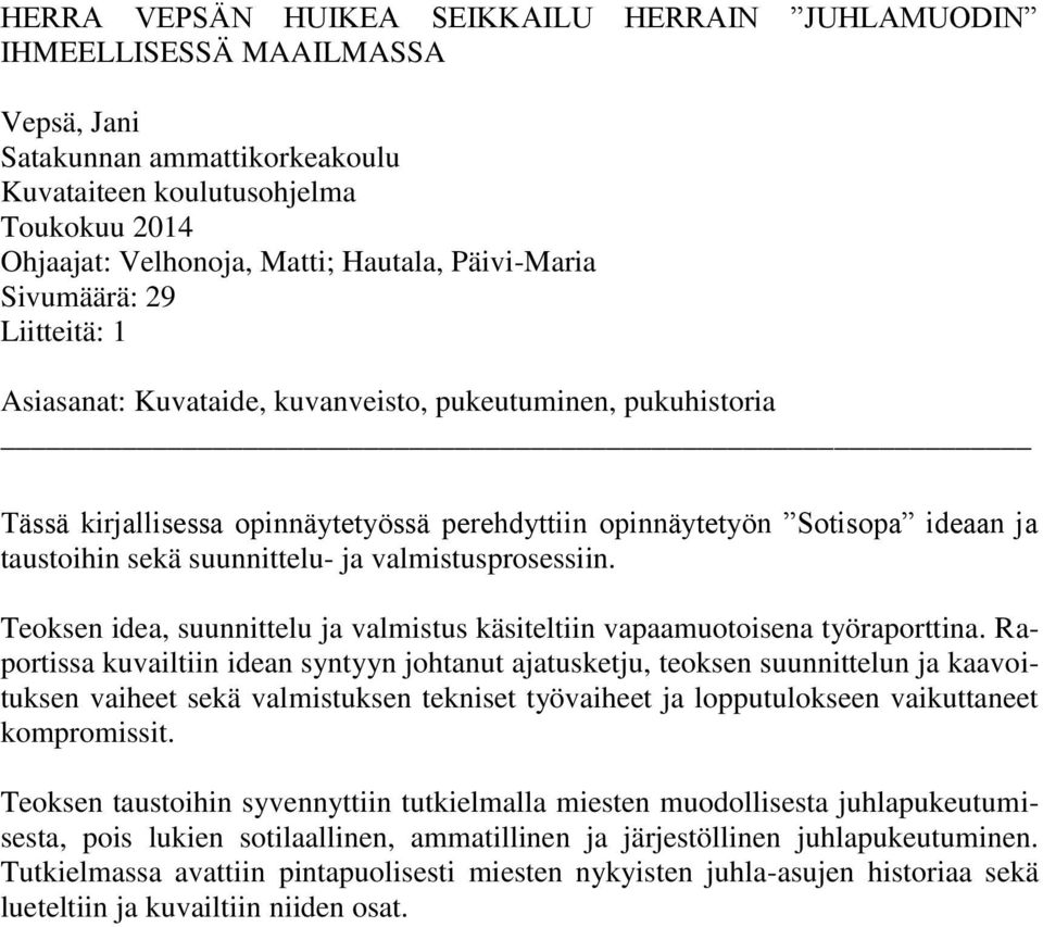 suunnittelu- ja valmistusprosessiin. Teoksen idea, suunnittelu ja valmistus käsiteltiin vapaamuotoisena työraporttina.