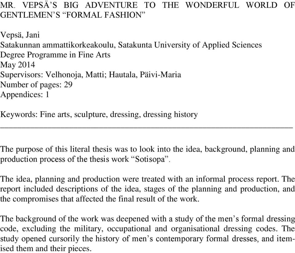 into the idea, background, planning and production process of the thesis work Sotisopa. The idea, planning and production were treated with an informal process report.