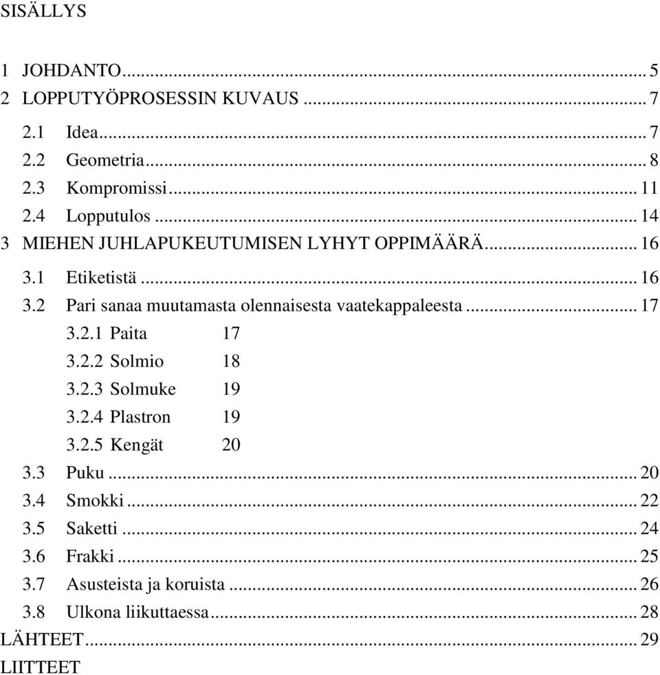 .. 17 3.2.1 Paita 17 3.2.2 Solmio 18 3.2.3 Solmuke 19 3.2.4 Plastron 19 3.2.5 Kengät 20 3.3 Puku... 20 3.4 Smokki... 22 3.