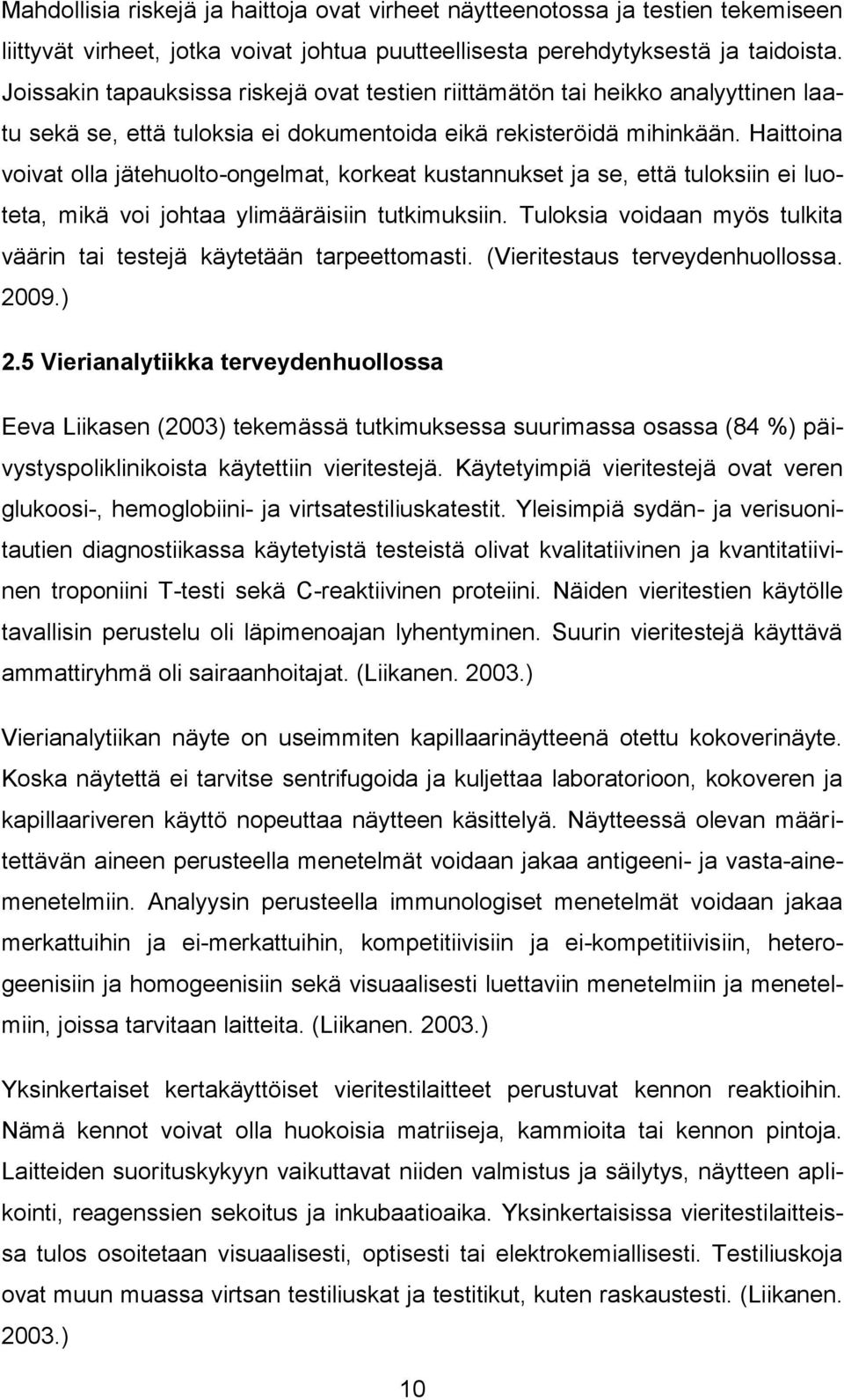 Haittoina voivat olla jätehuolto-ongelmat, korkeat kustannukset ja se, että tuloksiin ei luoteta, mikä voi johtaa ylimääräisiin tutkimuksiin.
