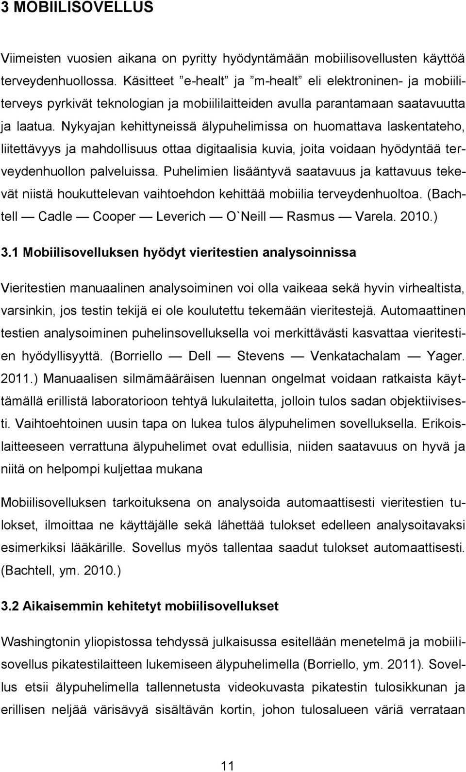Nykyajan kehittyneissä älypuhelimissa on huomattava laskentateho, liitettävyys ja mahdollisuus ottaa digitaalisia kuvia, joita voidaan hyödyntää terveydenhuollon palveluissa.
