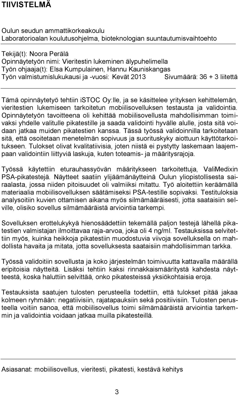 kehittelemän, vieritestien lukemiseen tarkoitetun mobiilisovelluksen testausta ja validointia.